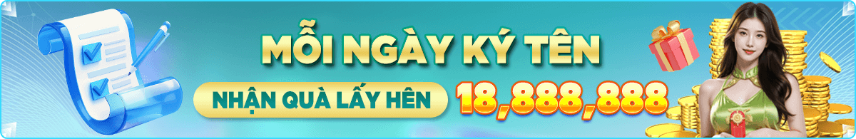 Ký tên mỗi ngày nhận quà lên tới 18,888,888