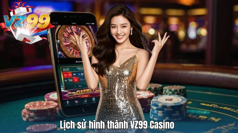 Lịch sử hình thành VZ99 Casino