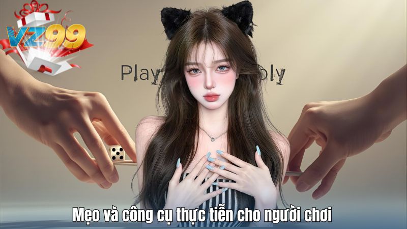 Mẹo và công cụ thực tiễn cho người chơi
